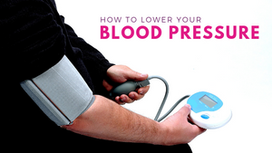 HOW TO LOWER YOUR BLOOD PRESSURE